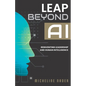 Leap Beyond AI: Reinventing Leadership and Human Intelligence - Paperback