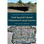 A Historical Archaeology of Early Spanish Colonial Urbanism in Central America - Hardcover