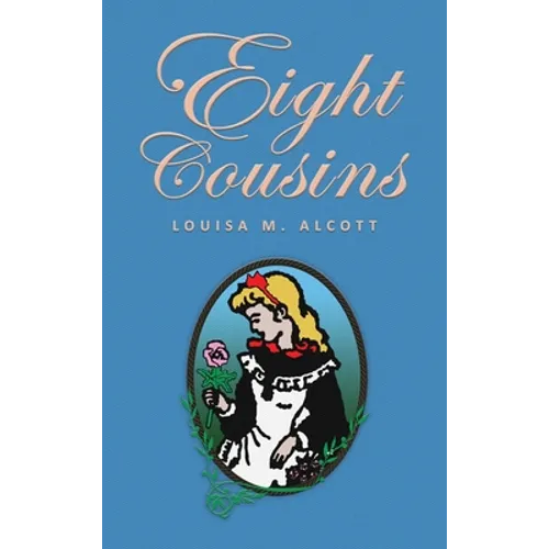 Eight Cousins: or The Aunt-Hill; The Original 1875 Edition - Hardcover