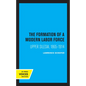 The Formation of a Modern Labor Force: Upper Silesia, 1865-1914 - Paperback