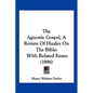 The Agnostic Gospel, a Review of Huxley on the Bible: With Related Essays (1896) - Paperback