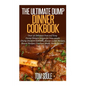 The Ultimate Dump Dinner Cookbook: Over 30 Delicious Fast and Easy Dump Dinners Recipes for Busy People (Dump Dinners Cookbook, Slower Cooker Recipes, - Paperback