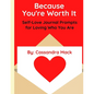 Because You're Worth It: Self-Love Journal Prompts for Loving Who You Are - Paperback