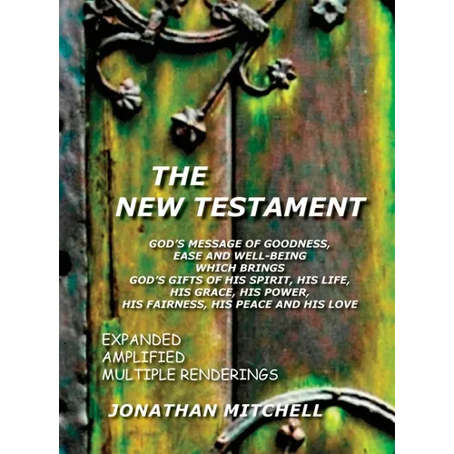 The New Testament, God's Message of Goodness, Ease and Well-Being Which Brings God's Gifts of His Spirit, His Life, His Grace, His Power, His Fairness - Hardcover