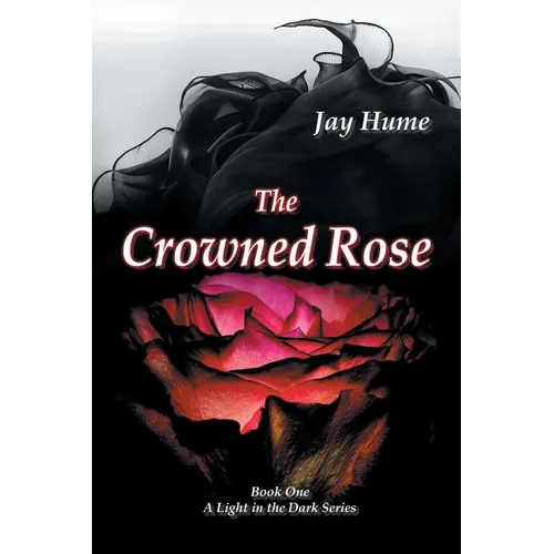 The Crowned Rose: Book One: A Light in the Dark Series - Paperback