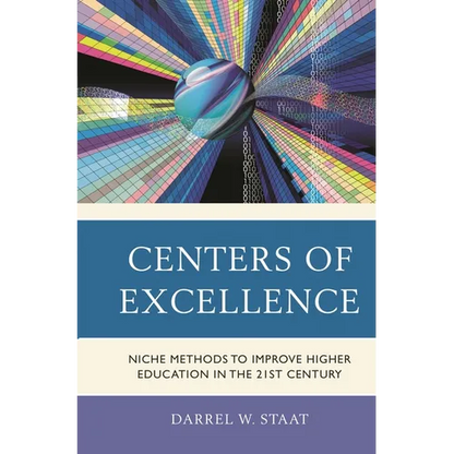 Centers of Excellence: Niche Methods to Improve Higher Education in the 21st Century - Paperback