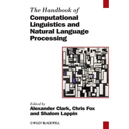 The Handbook of Computational Linguistics and Natural Language Processing - Paperback