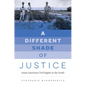 A Different Shade of Justice: Asian Americans Civil Rights in the South - Paperback