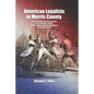 American Loyalists in Morris County: Persons Defending Government from the Protest, Revolution, and War Leading Toward an American Independence in Col - Paperback