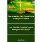 How to Make a High Income Living Trading Forex Online: Low Risk High Probability Trading for Beginner Forex Traders - Paperback