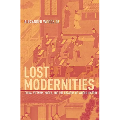 Lost Modernities: China, Vietnam, Korea, and the Hazards of World History - Hardcover