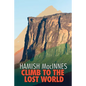 Climb to the Lost World: Through Dense Guyanian Rainforest to the Towering Summit of Mount Roraima - Paperback