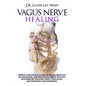 Vagus Nerve Healing: Improve Your Immune System, Overcome Brain Fog, Inflammations, and Digestive Disorders with Self Help Exercises for Va - Paperback