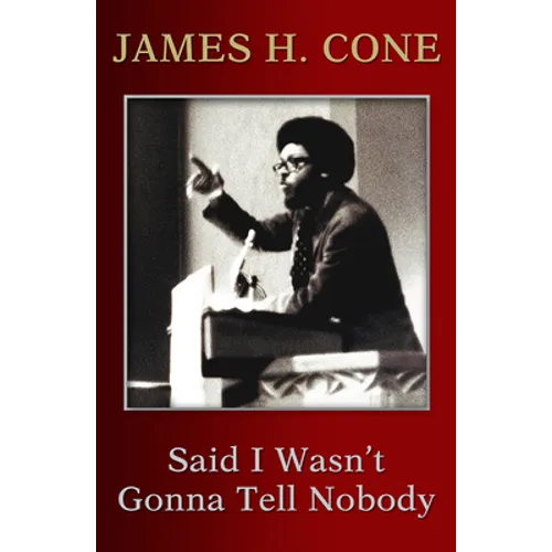 Said I Wasn't Gonna Tell Nobody: The Making of a Black Theologian - Paperback