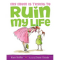 My Mom Is Trying to Ruin My Life - Hardcover