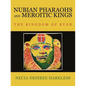 Nubian Pharaohs and Meroitic Kings: The Kingdom of Kush - Paperback