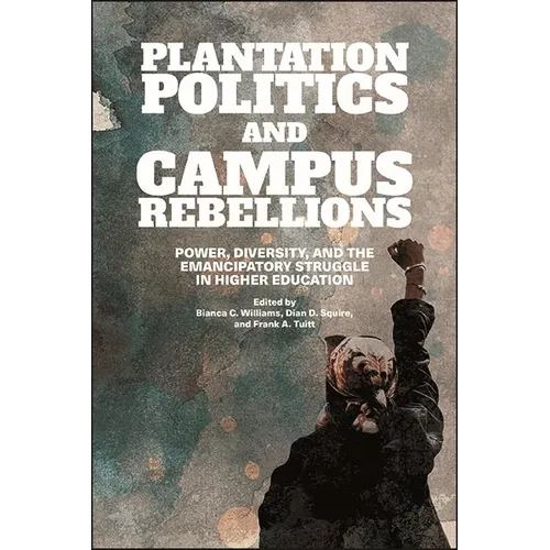 Plantation Politics and Campus Rebellions: Power, Diversity, and the Emancipatory Struggle in Higher Education - Paperback