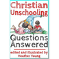 Christian Unschooling Questions Answered - Paperback