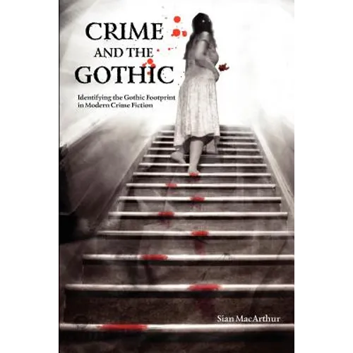 Crime and the Gothic: Identifying the Gothic Footprint in Modern Crime Fiction - Paperback