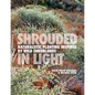 Shrouded in Light: Naturalistic Planting Inspired by Wild Shrublands - Hardcover