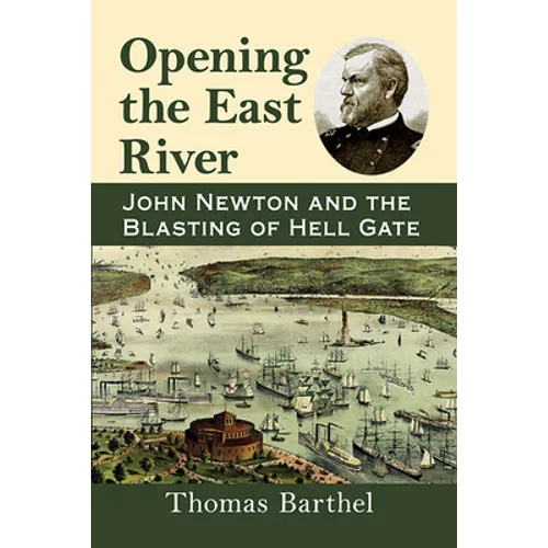 Opening the East River: John Newton and the Blasting of Hell Gate - Paperback