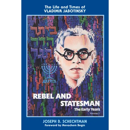 Rebel and Statesman-The Early Years: The Life and Times of Vladimir Jabotinsky: Volume One - Paperback