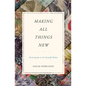 Making All Things New: Restoring Joy to the Sexually Broken - Paperback