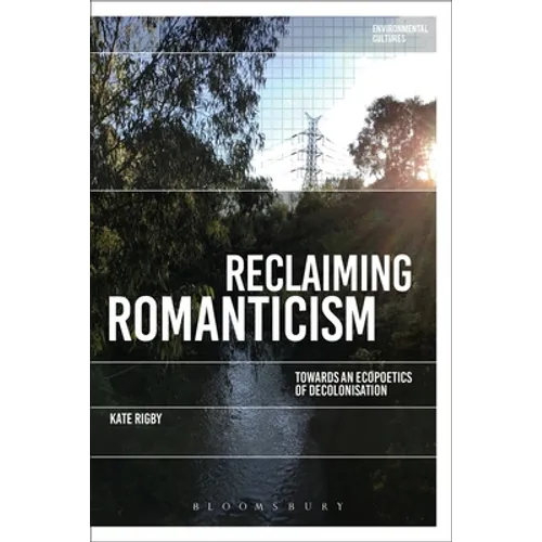 Reclaiming Romanticism: Towards an Ecopoetics of Decolonization - Paperback
