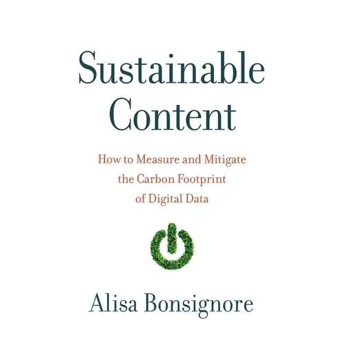 Sustainable Content: How to Measure and Mitigate the Carbon Footprint of Digital Data - Paperback