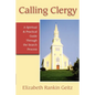 Calling Clergy: A Spiritual & Practical Guide Through the Search Process - Paperback