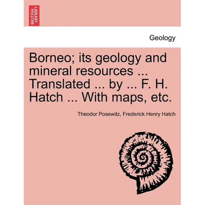 Borneo; its geology and mineral resources ... Translated ... by ... F. H. Hatch ... With maps, etc. - Paperback