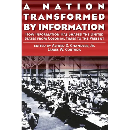 A Nation Transformed by Information: How Information Has Shaped the United States from Colonial Times to the Present - Paperback