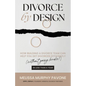 Divorce By Design: How building a divorce team can help you get divorced efficiently (without going broke!) in less than a year - Paperback