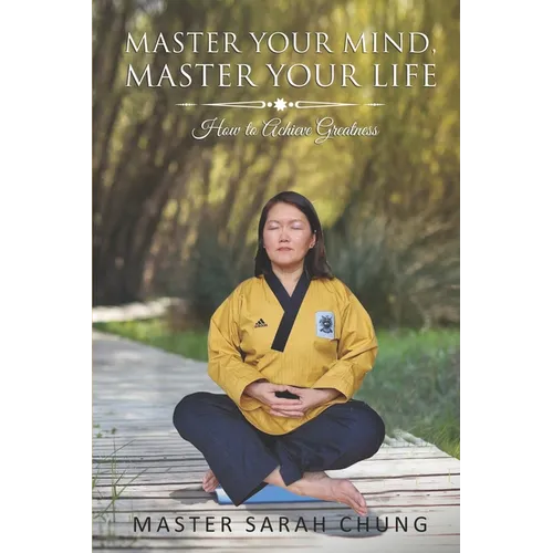 Master Your MIND Master Your LIFE: How to Achieve Greatness - Paperback