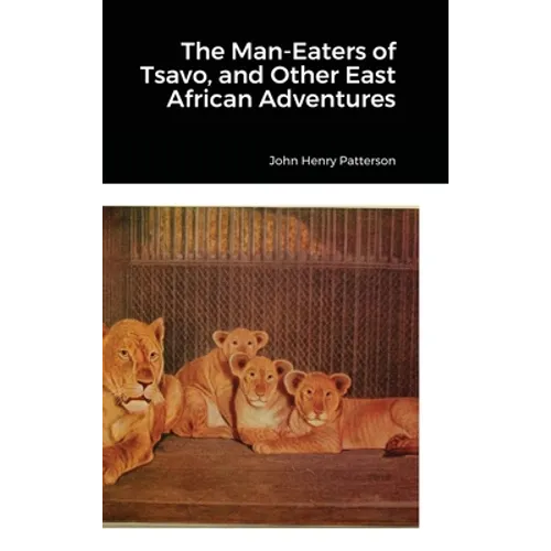 The Man-Eaters of Tsavo, and Other East African Adventures - Hardcover