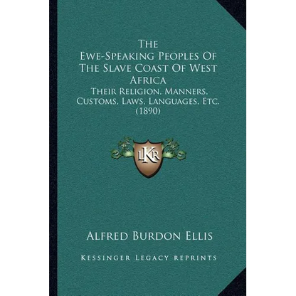 The Ewe-Speaking Peoples Of The Slave Coast Of West Africa: Their Religion, Manners, Customs, Laws, Languages, Etc. (1890) - Paperback