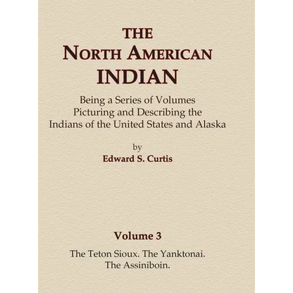 The North American Indian Volume 3 - The Teton Sioux, The Yanktonai, The Assiniboin - Hardcover