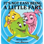 It's Not Easy Being A Little Fart - Hardcover