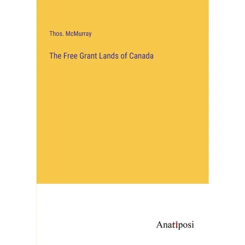 The Free Grant Lands of Canada - Paperback
