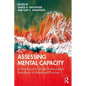 Assessing Mental Capacity: A Handbook to Guide Professionals from Basic to Advanced Practice - Paperback