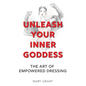 Unleash Your Inner Goddess: The Art of Empowered Dressing - Paperback