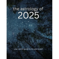 The Astrology of 2025: Your Cosmic Guide To The Year Ahead - Paperback