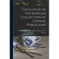 Catalogue of the Morgan Collection of Chinese Porcelains - Paperback