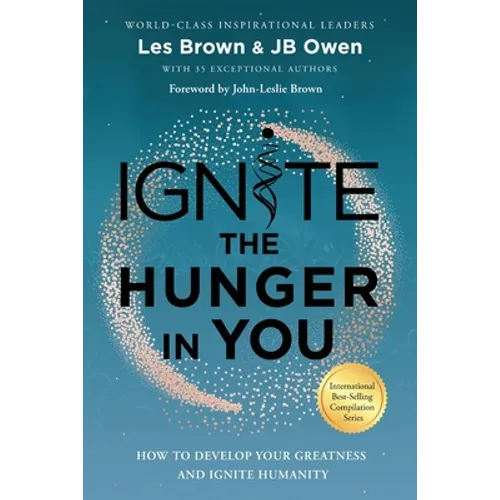 Ignite the Hunger in You: How to Develop Your Greatness and Ignite Humanity - Paperback