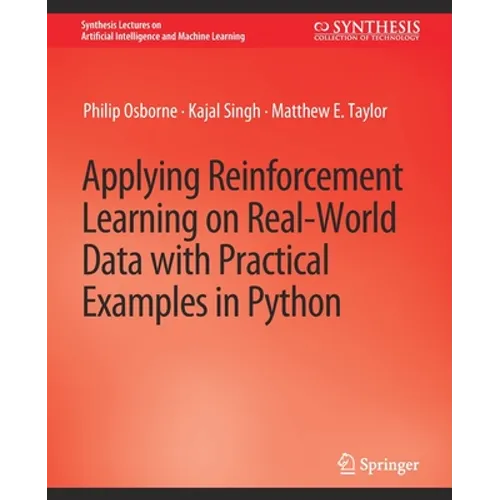 Applying Reinforcement Learning on Real-World Data with Practical Examples in Python - Paperback