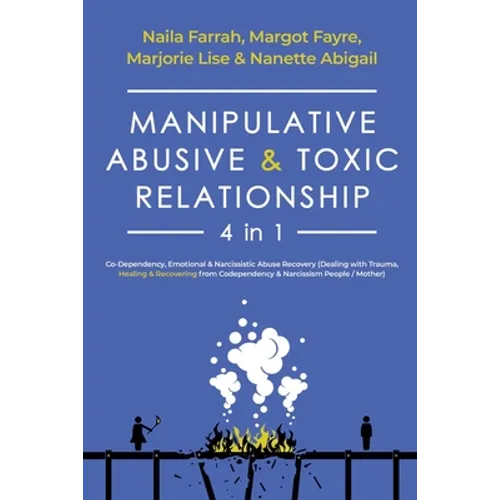 Manipulative, Abusive & Toxic Relationship, 4 in 1: Co-Dependency, Emotional & Narcissistic Abuse Recovery (Dealing with Trauma, Healing & Recovering - Paperback