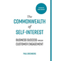 The Commonwealth of Self Interest: Business Success Through Customer Engagement - Hardcover