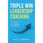 Triple Win Leadership Coaching: The Coach's Guide to More Impact, More Coaching, and More Clients - Hardcover