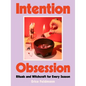 Intention Obsession: Rituals and Witchcraft for Every Season - Hardcover