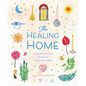 The Healing Home: A Room-By-Room Guide to Positive Vibes - Hardcover